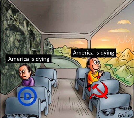 The two guys on a bus meme with the text "America is dying". The sad guy on the left is the Democrats. The happy guy on the right is a communist.