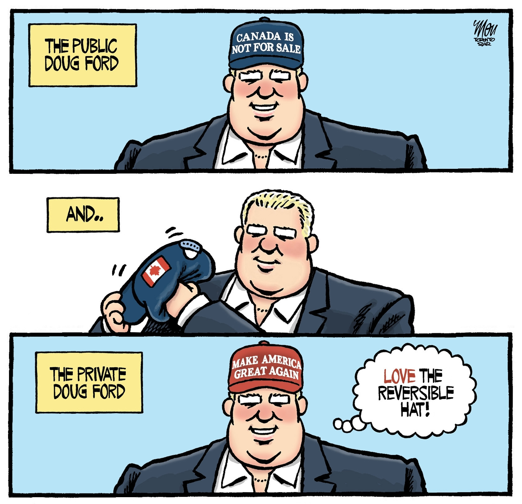 Comic where in the first panel "The Public Doug Ford", he is wearing a "Canada is not for sale" hat. In the second panel "And...", he flips it inside-out. In the third panel "Private Doug Ford", he is wearing a red MAGA hat with the thought bubble "love the reversible hat!"