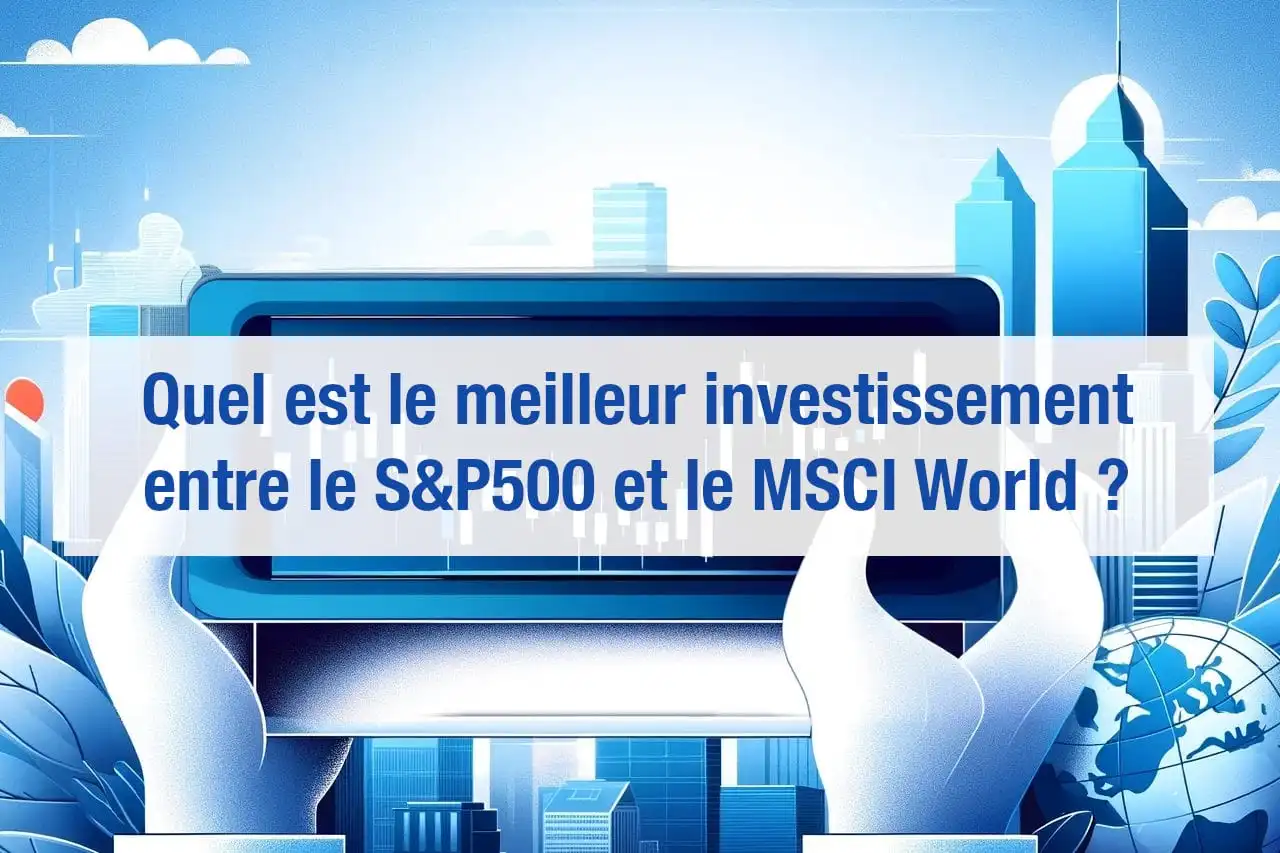 SP 500 ou MSCI World : que choisir ? Comparatif et meilleurs ETF