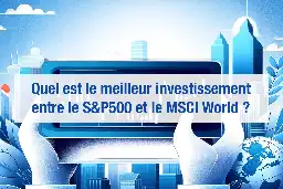 SP 500 ou MSCI World : que choisir ? Comparatif et meilleurs ETF