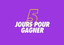 5 jours pour gagner
