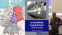 Mise en ligne de la conférence de Pierre Gernez "Le Train Militaire Français de Berlin - TMFB 1945-1994"