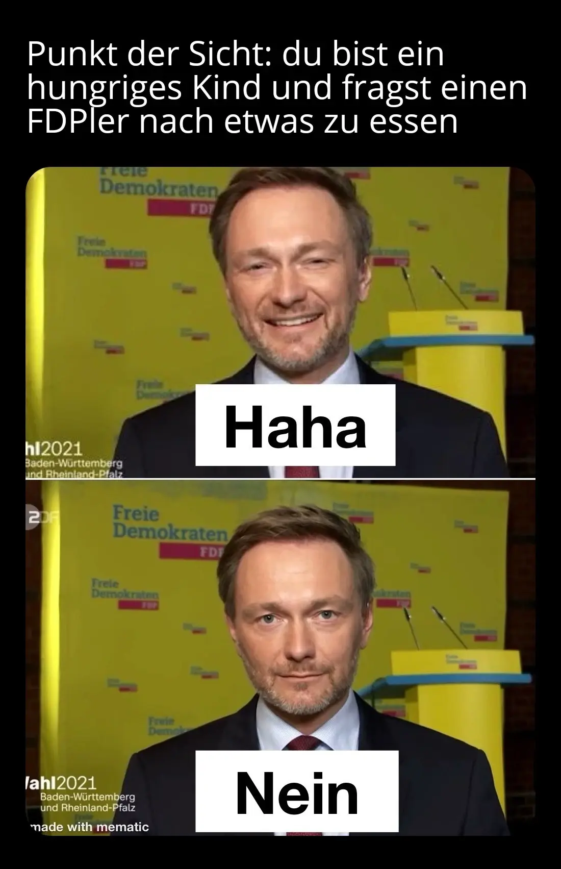 Ein maimai mit der Aufschrift "Punkt der Sicht: du bist ein hungriges Kind und fragst einen FDPler nach etwas zu essen". Panel 1: *ein lachender Lindner* mit der Caption "Haha". Panel 2: *ein ernst blickender Lindner* mit der Caption "Nein"