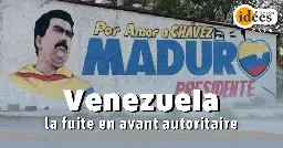 Venezuela : la fuite en avant autoritaire