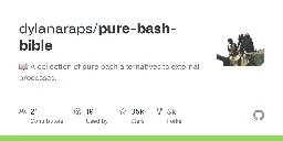 GitHub - dylanaraps/pure-bash-bible: 📖 A collection of pure bash alternatives to external processes.