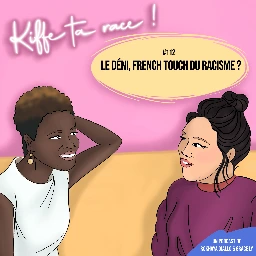 Le déni, French touch du racisme ? | Kiffe ta race