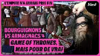 BOURGUIGNONS VS ARMAGNACS : GAME OF THRONES MAIS POUR DE VRAI