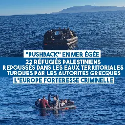 "Pushback" en mer Égée : 22 rescapés palestiniens refoulés par les gardes-côtes grecs - Contre Attaque