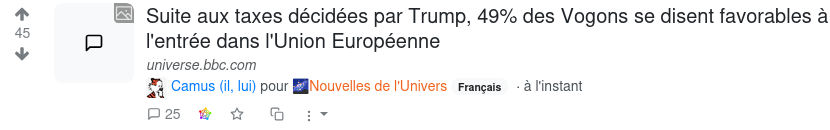 Un faux post sur une fausse communauté "nouvelles de l'univers" sur jlai.lu, "posté" par Camus, disant "Suite aux taxes décidées par Trump, 49% des Vogons se disent favorables à l'entrée dans l'Union Européenne" (source univers.bbc.com).