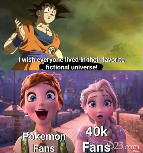 goku says I wish everyone could live in their favorite fictional universe. happy girl from frozen labeled Pokémon fans. scared main character from frozen  labeled 40k fans