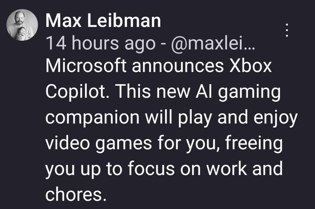 Microsoft announces Xbox Copilot. This new AI gaming companion will play and enjoy video games for you, freeing you up to focus on work and chores.