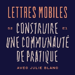 Construire une communauté de pratique, avec Julie Blanc (CSS Print) by Lettres Mobiles