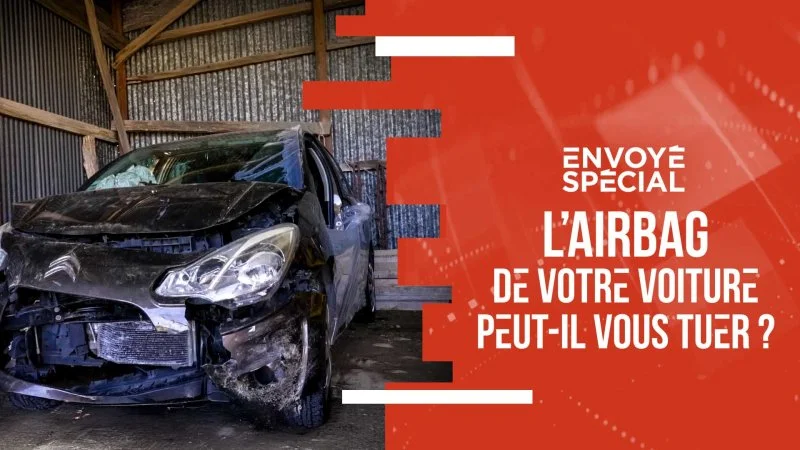 Envoyé spécial L’airbag de votre voiture peut-il vous tuer ?